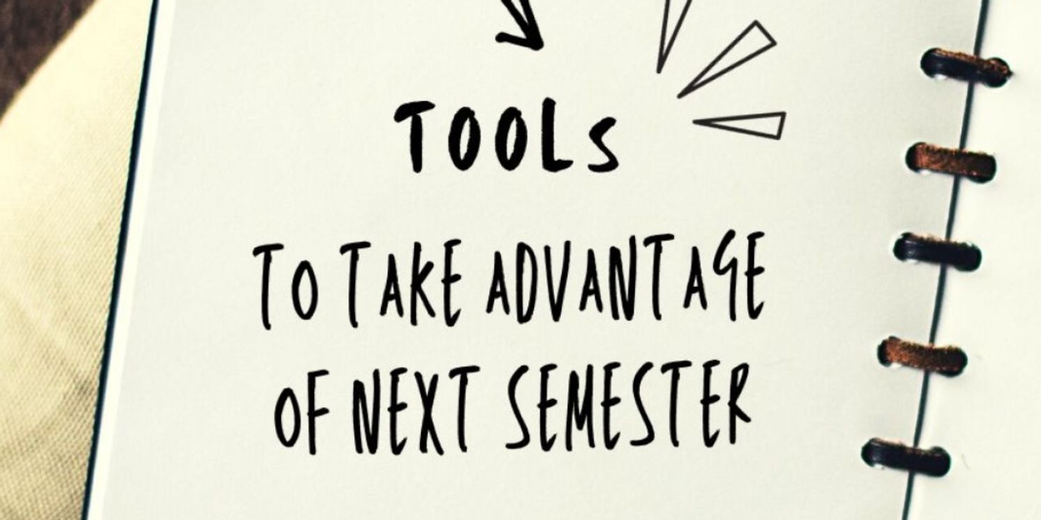 Student Blog: Tools to Take Advantage of Next Semester  Image