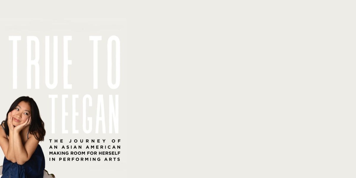 Student Blog: True to Teegan: The Journey of an Asian American Making Room for Herself in Performing Arts