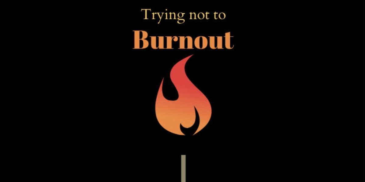 Student Blog: Trying Not to Burn Out