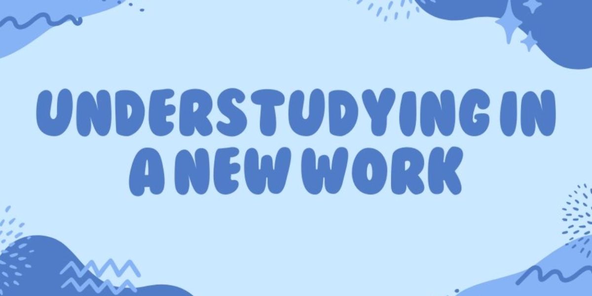 Student Blog: Understudying in a New Work