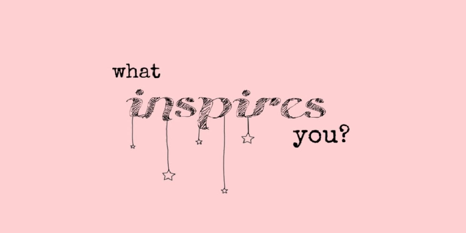 Student Blog: What Inspires You?  Image