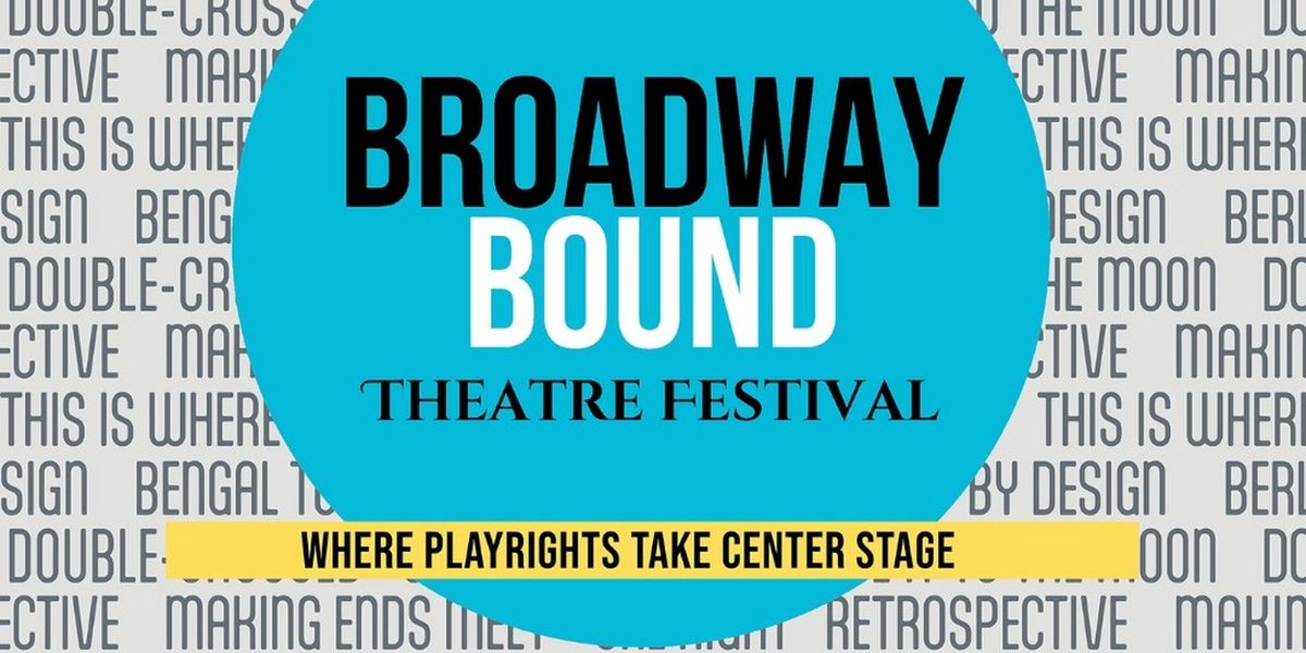 Submissions Now Open for Broadway Bound Theatre Festival