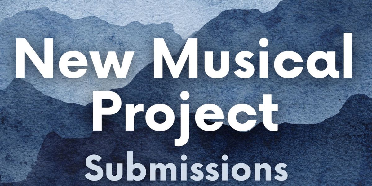 Submissions Open For 2026 New Musical Project