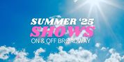 Summer 2025 NYC Theatre Guide: Broadway, Off-Broadway & Outdoors