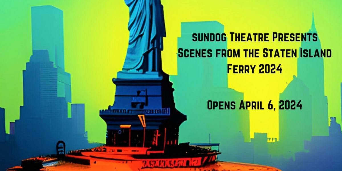 Sundog Theatre Announces Plays and Creatives for SCENES FROM THE STATEN ISLAND FERRY 2024