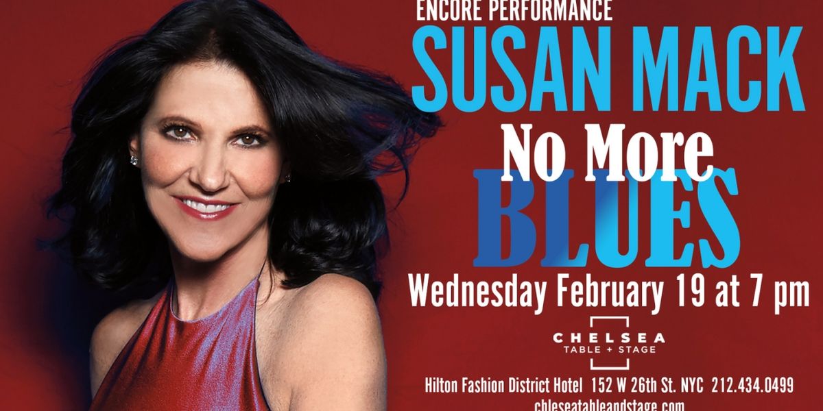 Susan Mack's NO MORE BLUES (WINTER EDITION) Set for Chelsea Table & Stage This Month
