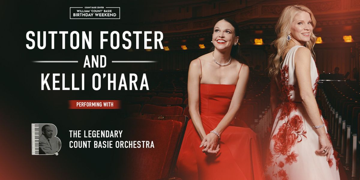 Tony-Winners Sutton Foster and Kelli O'Hara to Join COUNT BASIE ORCHESTRA for Birthday Weekend
