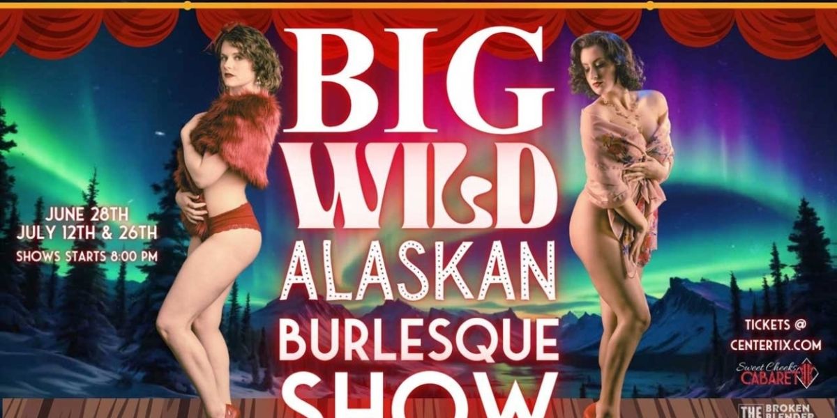 Sweet Cheeks Cabaret Presents BIG Wild Alaskan Burlesque Show at Alaska PAC