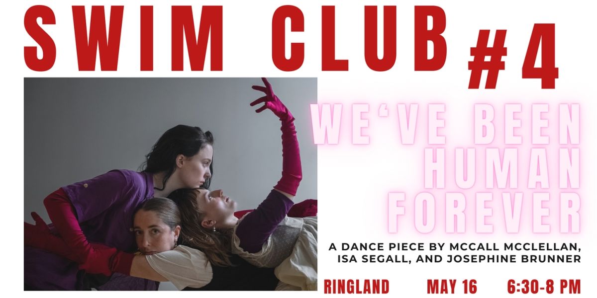 Ringland and Swim Club #4 Present WE'VE BEEN HUMAN FOREVER
