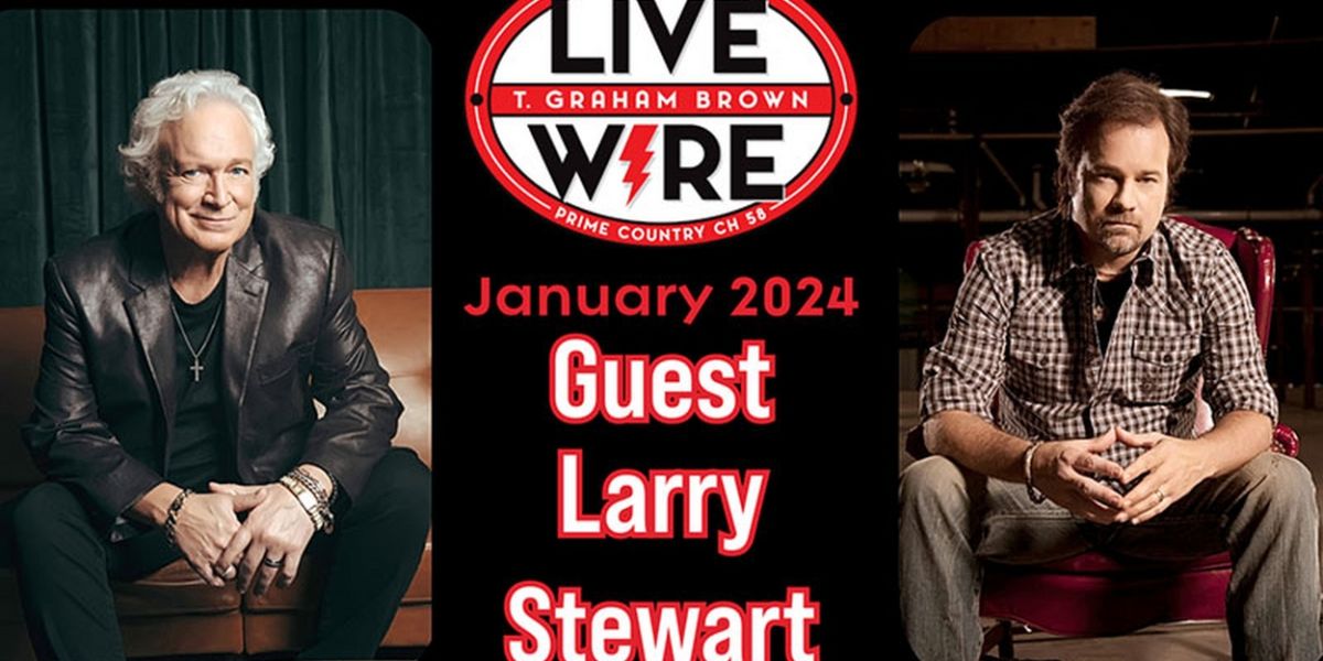 T. Graham Brown Welcomes Larry Stewart on LIVE WIRE SiriusXM Prime Country Channel 58