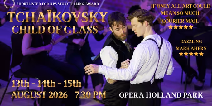 TCHAIKOVSKY: CHILD OF GLASS to Make UK Premiere at Opera Holland Park Photos