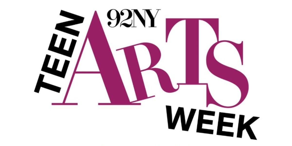 TEENS ARTS WEEK Returns In March For Teens In All Five Boroughs