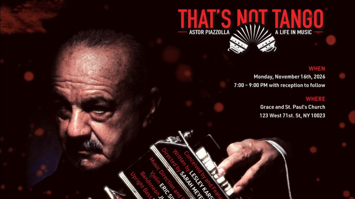 THAT'S NOT TANGO: ASTOR PIAZZOLLA, A LIFE IN MUSIC to Return to New York