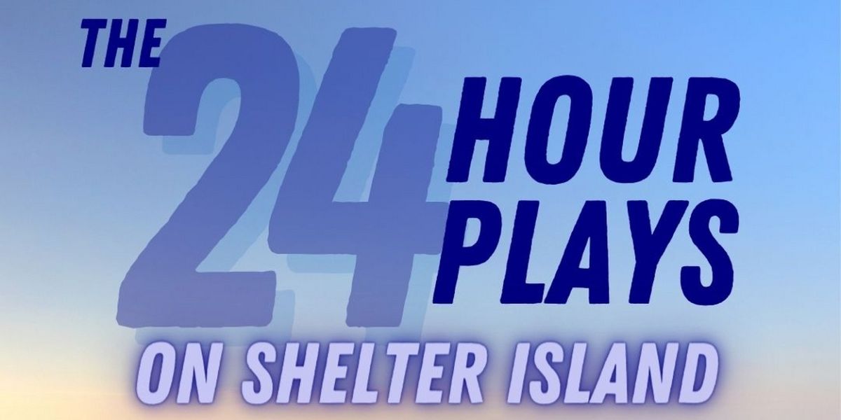 THE 24 HOUR PLAYS is Coming to Shelter Island in July