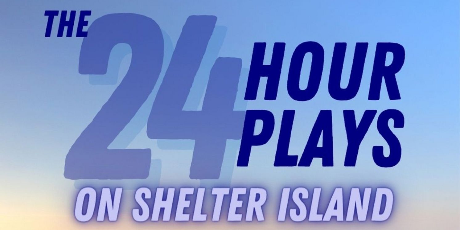 THE 24 HOUR PLAYS is Coming to Shelter Island in July  Image