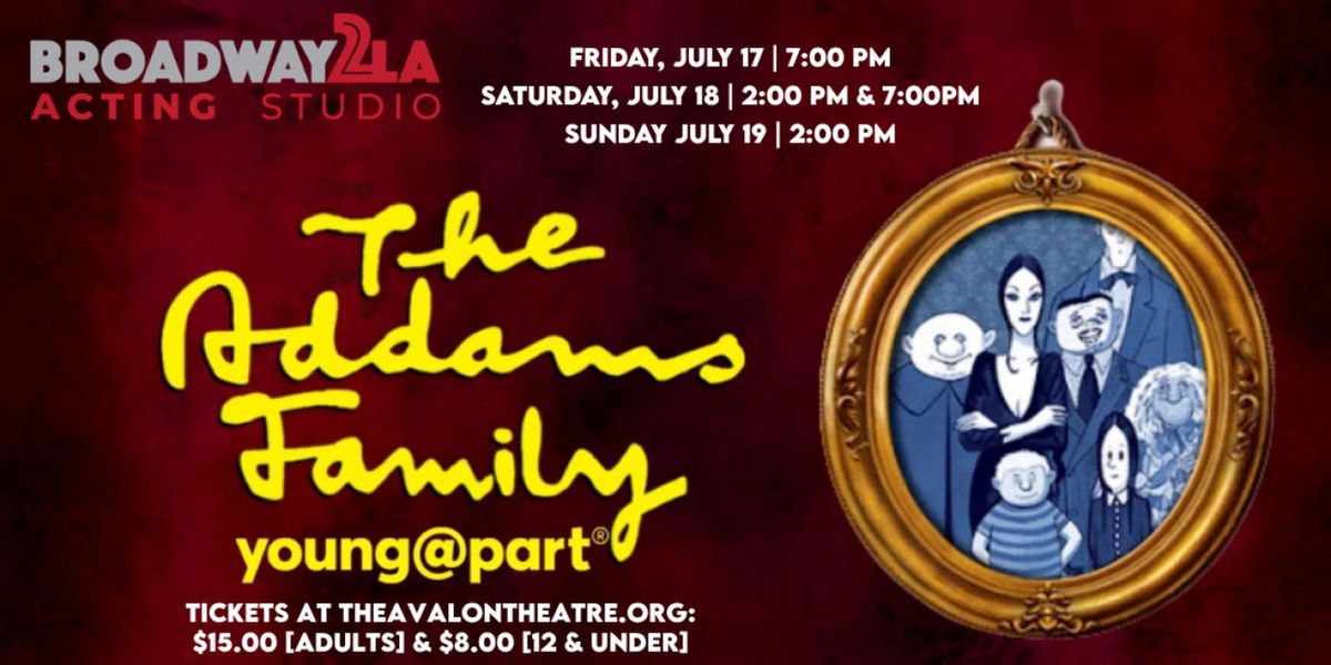 THE ADDAMS FAMILY MUSICAL: YOUNG@PART to Make Debut at Broadway2LA Acting Studio