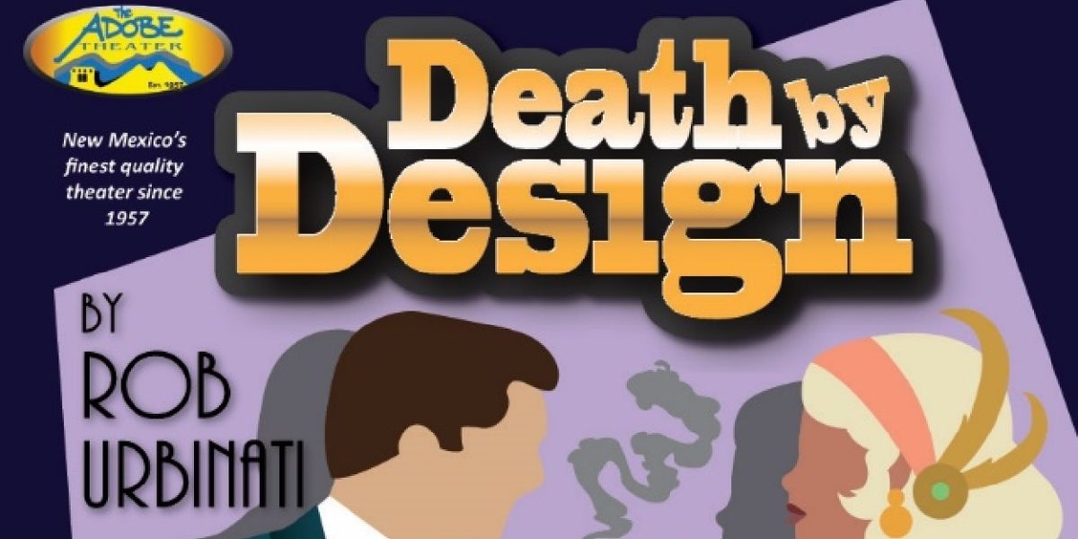 The Adobe Theatre Will Present DEATH BY DESIGN Beginning in August