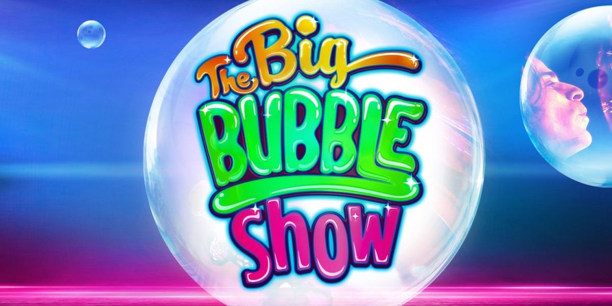 THE BIG BUBBLE SHOW Comes to Her Majesty's in April