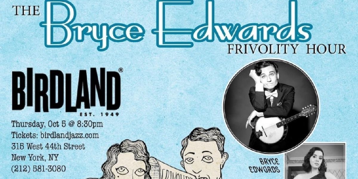 THE BRYCE EDWARDS FRIVOLITY HOUR Will Play Birdland Theater October 5th
