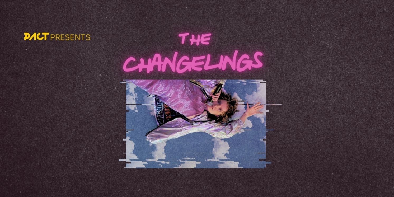 THE CHANGELINGS Comes to PACT Centre for Emerging Artists  Image