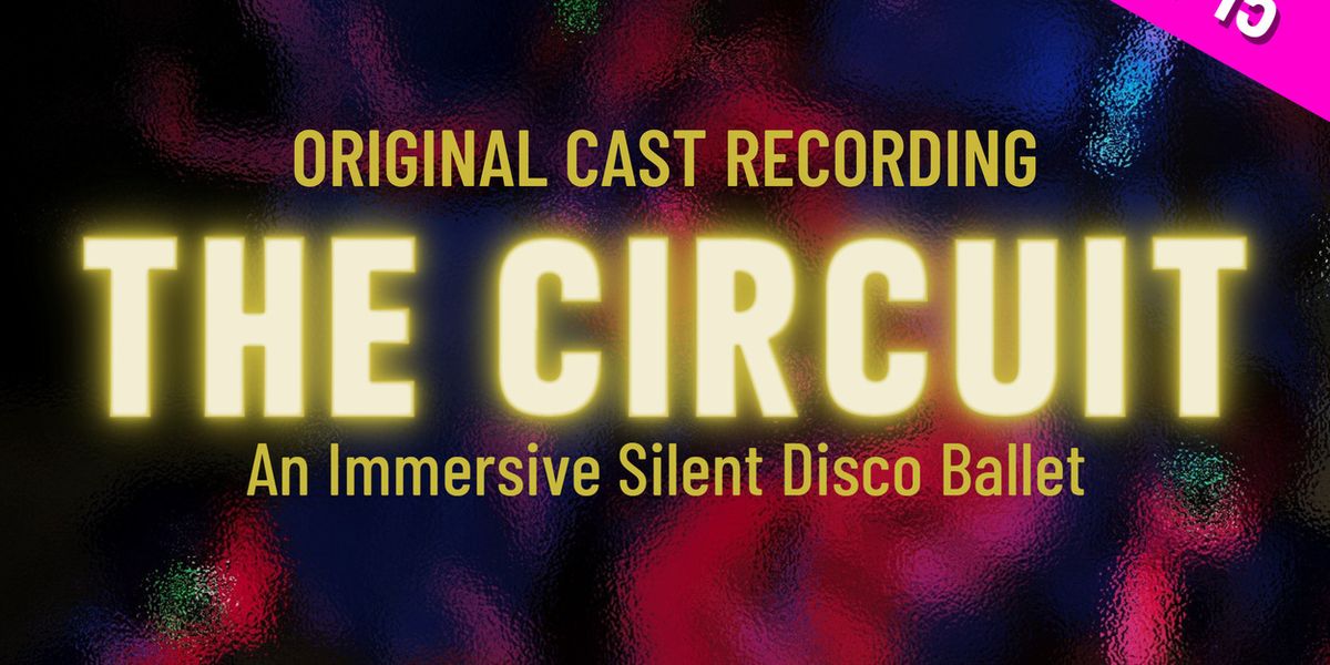 THE CIRCUIT Silent Disco Ballet to Release Original Cast Recording