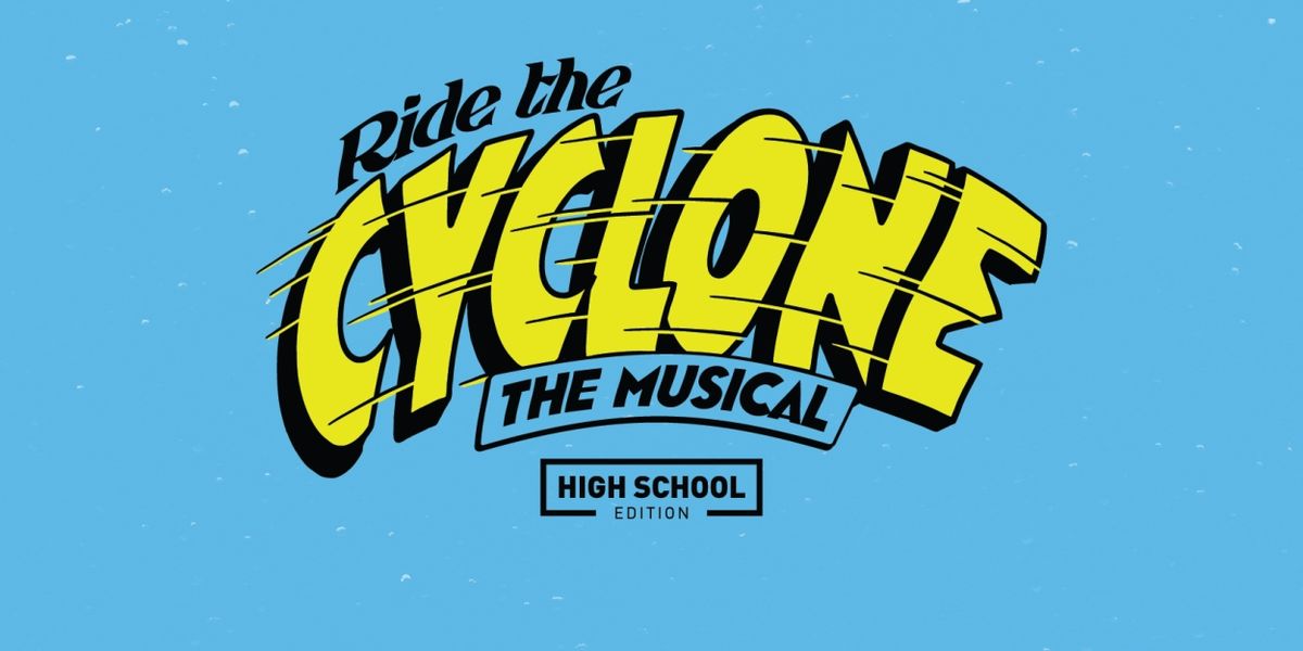 RIDE THE CYCLONE (HIGH SCHOOL EDITION) Comes to First Stage