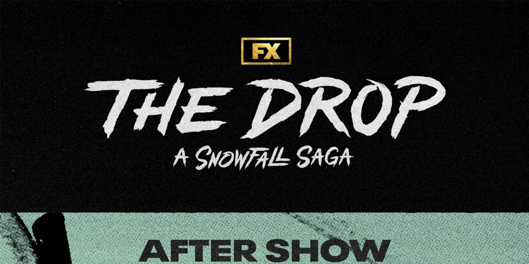 THE DROP: A SNOWFALL SAGA Cast Goes Behind the Scenes in New After Show