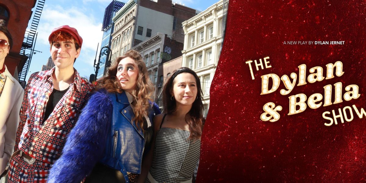 THE DYLAN & BELLA SHOW to Make New York Theater Festival Debut at LATEA Theater