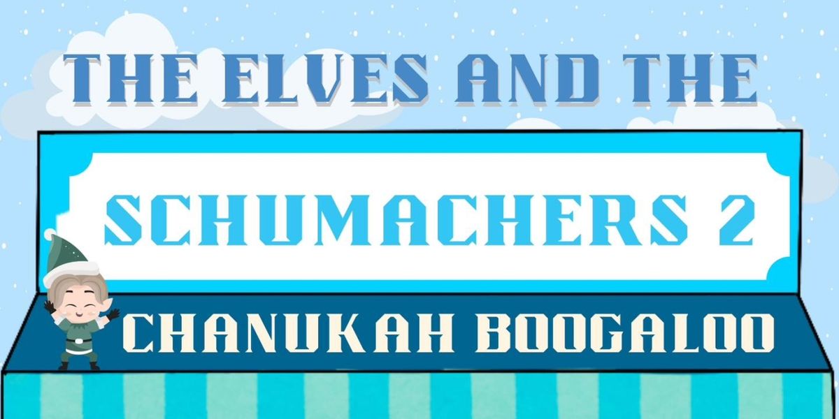 THE ELVES AND THE SCHUMACHERS TWO: CHANUKAH BOOGALOO to Play Theatre NOVA