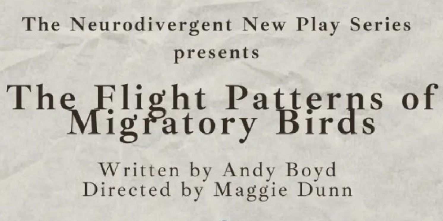 THE FLIGHT PATTERNS OF MIGRATORY BIRDS to Open The Neurodivergent New Play Series This September  Image