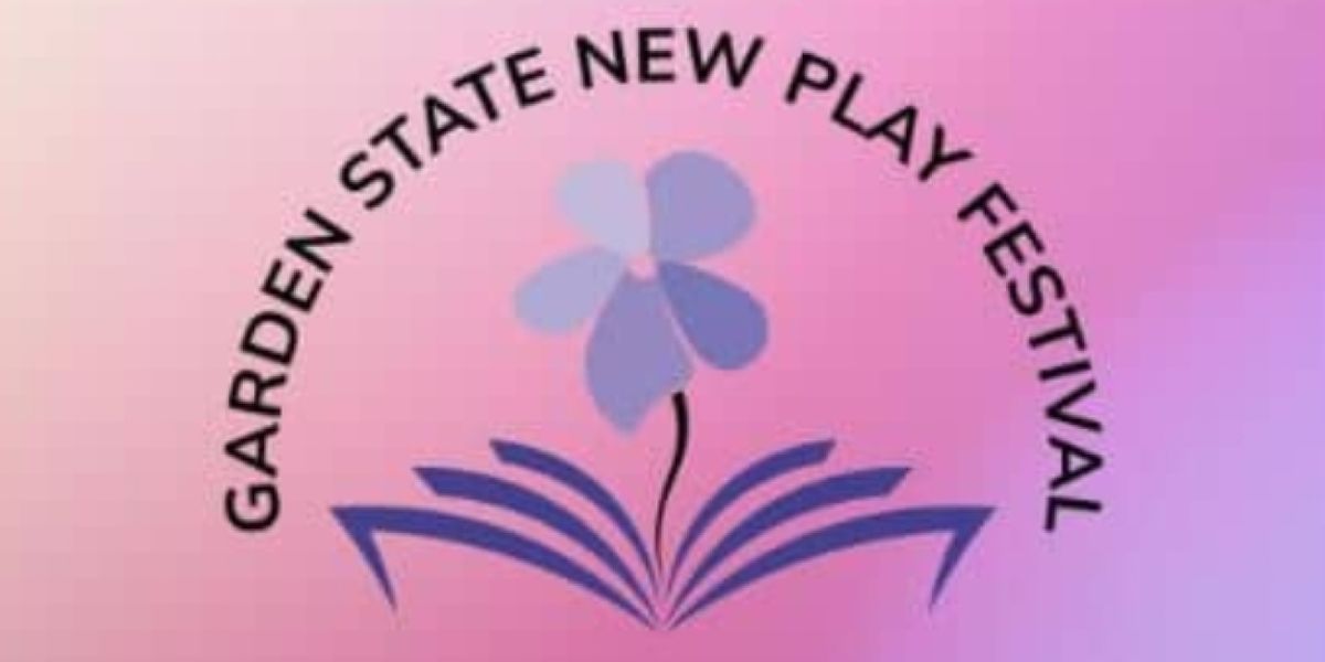 THE GARDEN STATE NEW PLAY FESTIVAL: BRIDGING ART AND COMMUNITY Begins In May