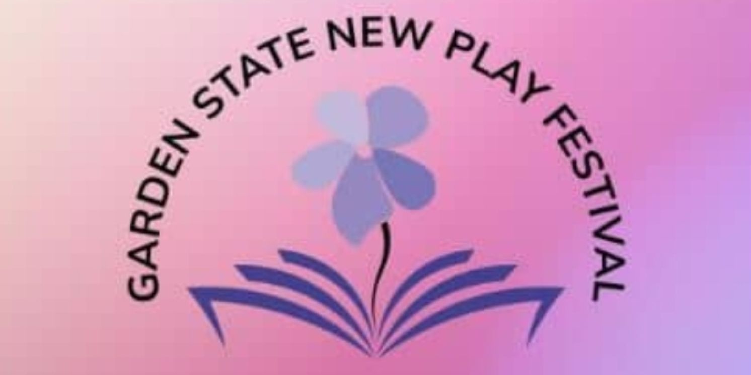 THE GARDEN STATE NEW PLAY FESTIVAL: BRIDGING ART AND COMMUNITY Begins In May  Image