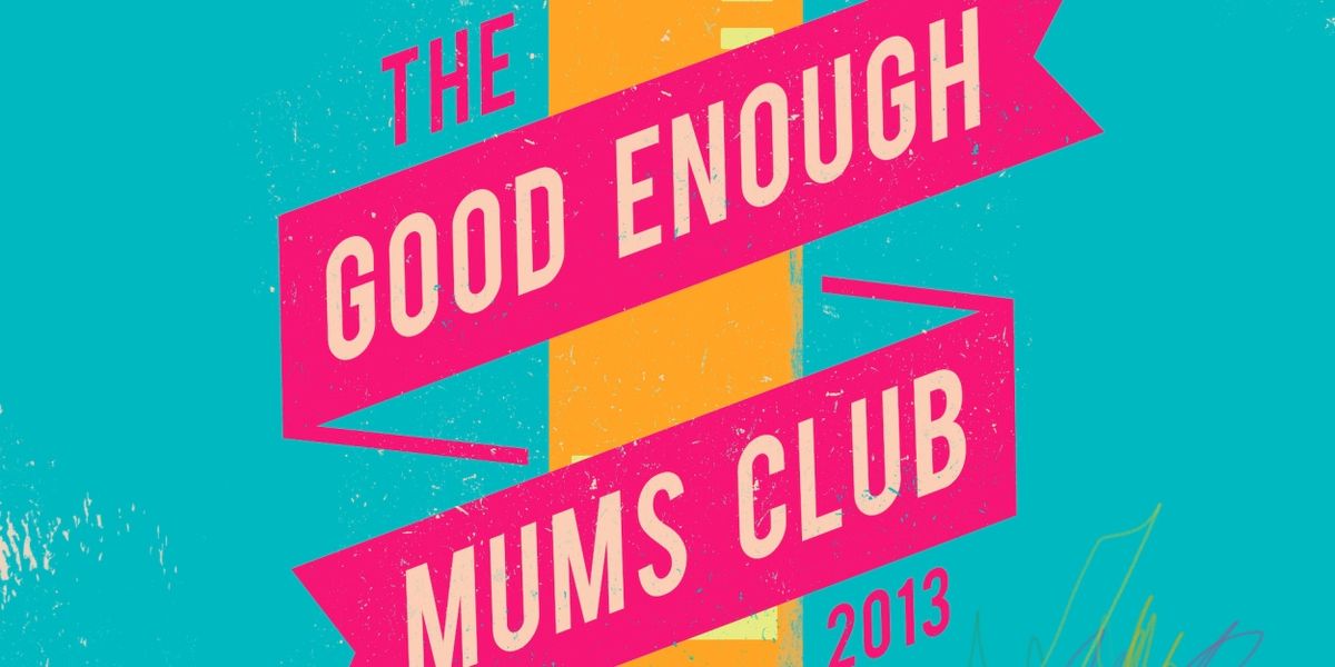 THE GOOD ENOUGH MUMS CLUB Will Embark on UK Tour