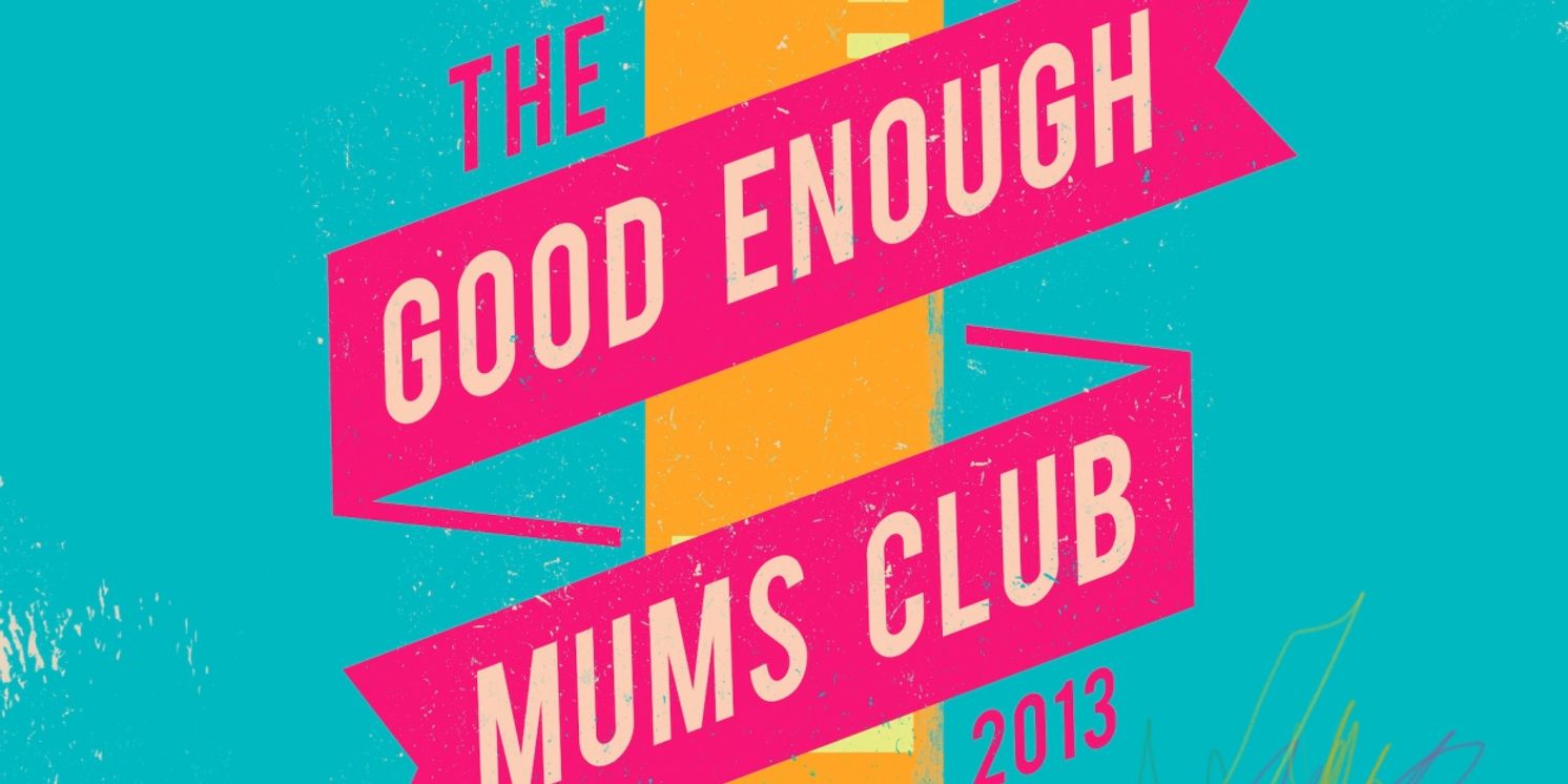 THE GOOD ENOUGH MUMS CLUB Will Embark on UK Tour  Image