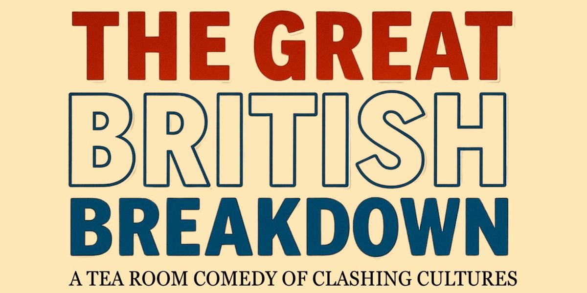 THE GREAT BRITISH BREAKDOWN Comes to Thornhill Theatre Space