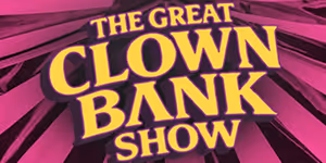 THE GREAT CLOWN BANK SHOW to Make World Premiere at Open Fist Theatre Company
