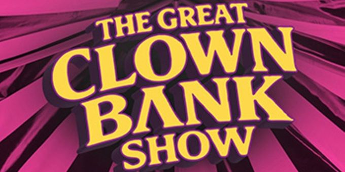 THE GREAT CLOWN BANK SHOW to Make World Premiere at Open Fist Theatre Company Photos