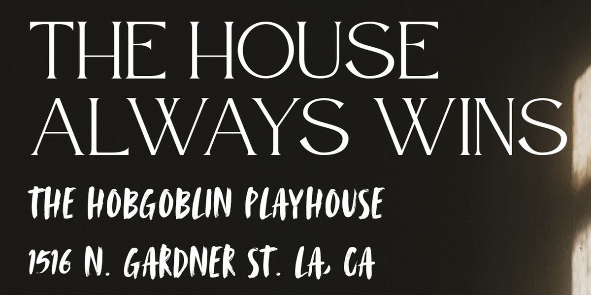 THE HOUSE ALWAYS WINS Will Present World Premiere at Hollywood Fringe Festival