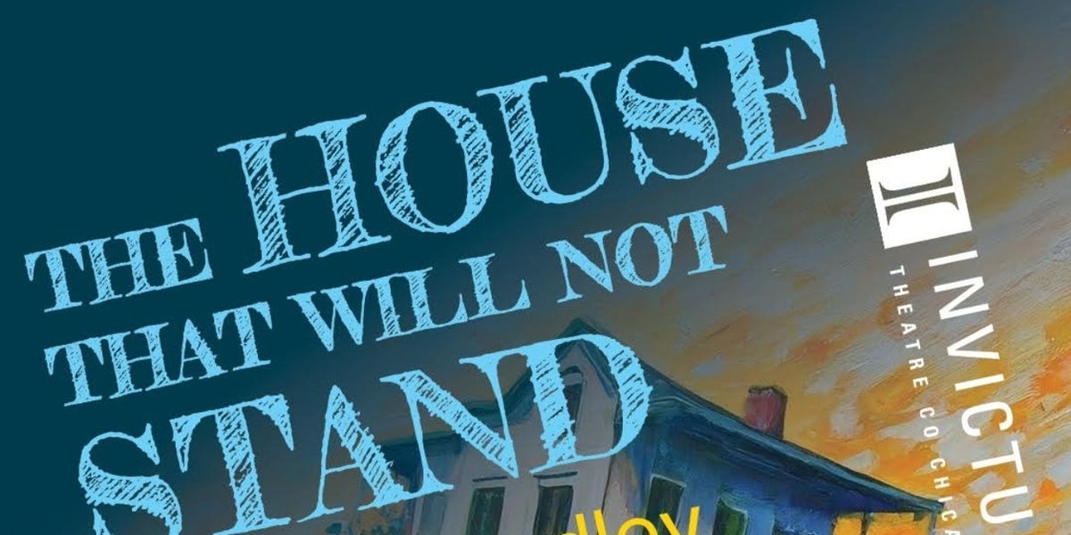 THE HOUSE THAT WILL NOT STAND Comes to Invictus Theatre Company Next Month