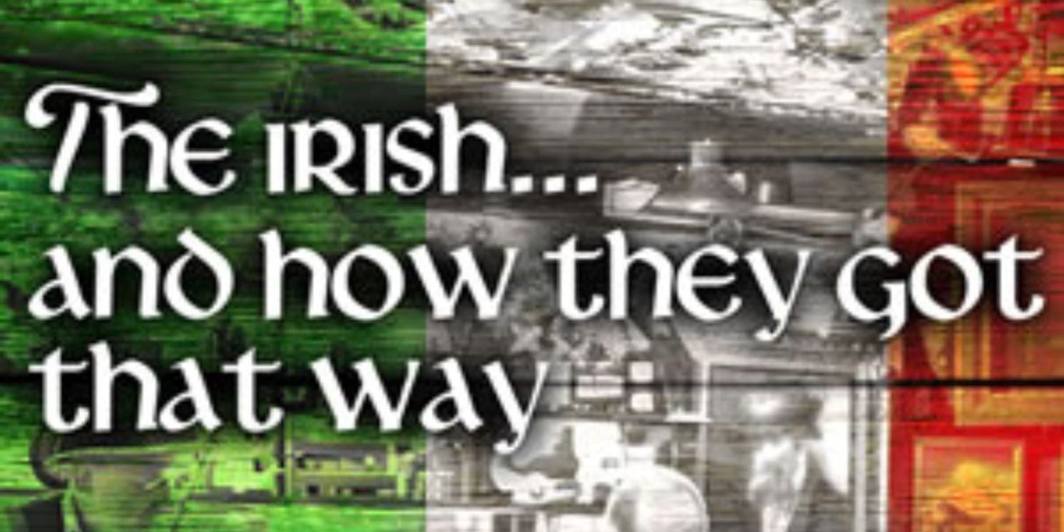 THE IRISH...AND HOW THEY GOT THAT WAY Begins At Playhouse On Park In March  Image