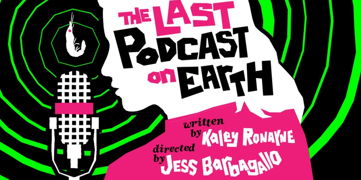 THE LAST PODCAST ON EARTH Comes to The Tank Theater Next Month