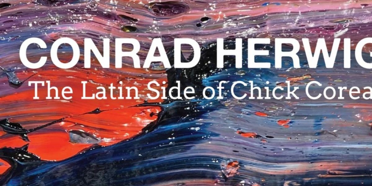 THE LATIN SIDE OF CHICK COREA Album From Conrad Herwig Out Now