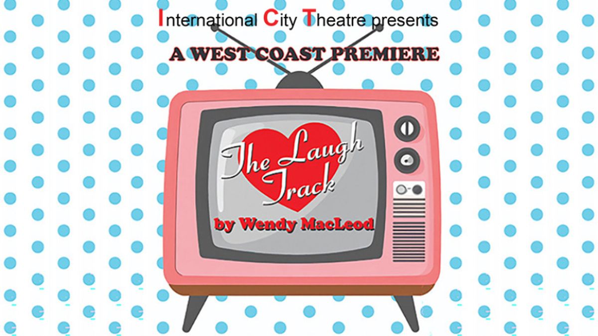 THE LAUGH TRACK to Open at International City Theatre in Long Beach
