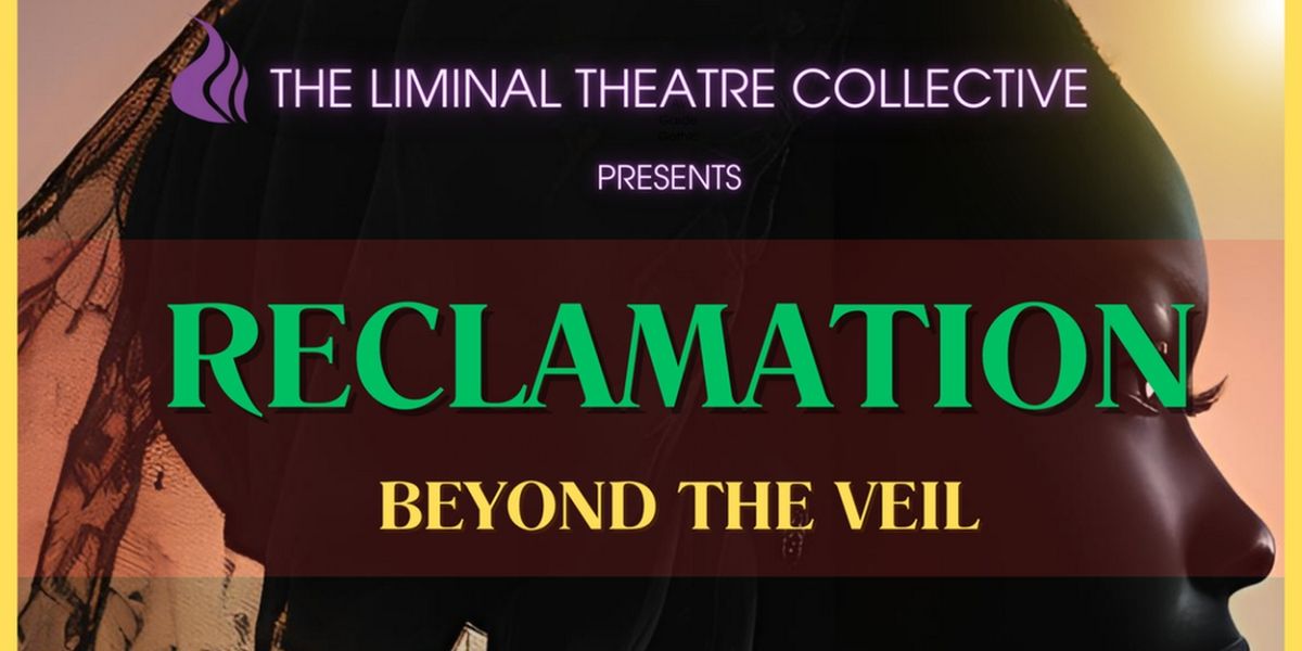 The Liminal Theatre Collective To Kick Off Liminal Lab Series with RECLAMATION: BEYOND THE VEIL