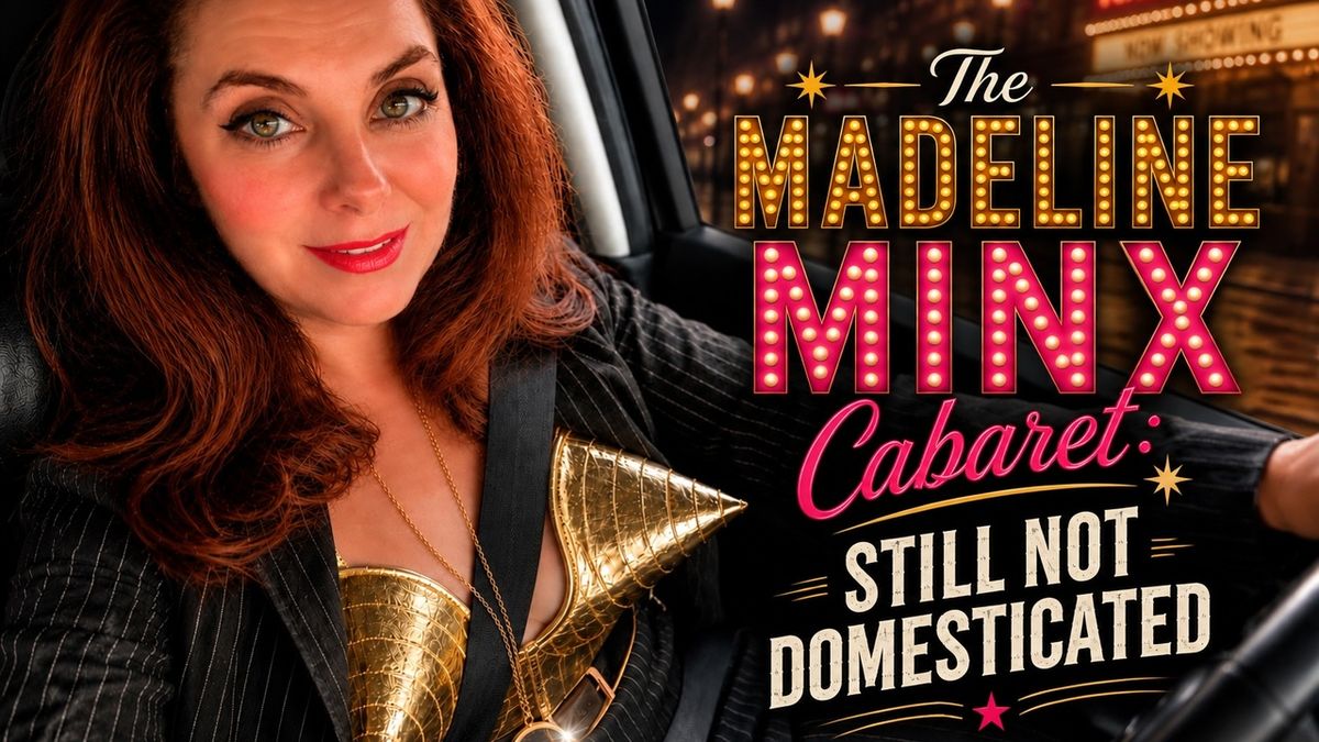 THE MADELINE MINX CABARET: STILL NOT DOMESTICATED to Open at Santa Monica Playhouse