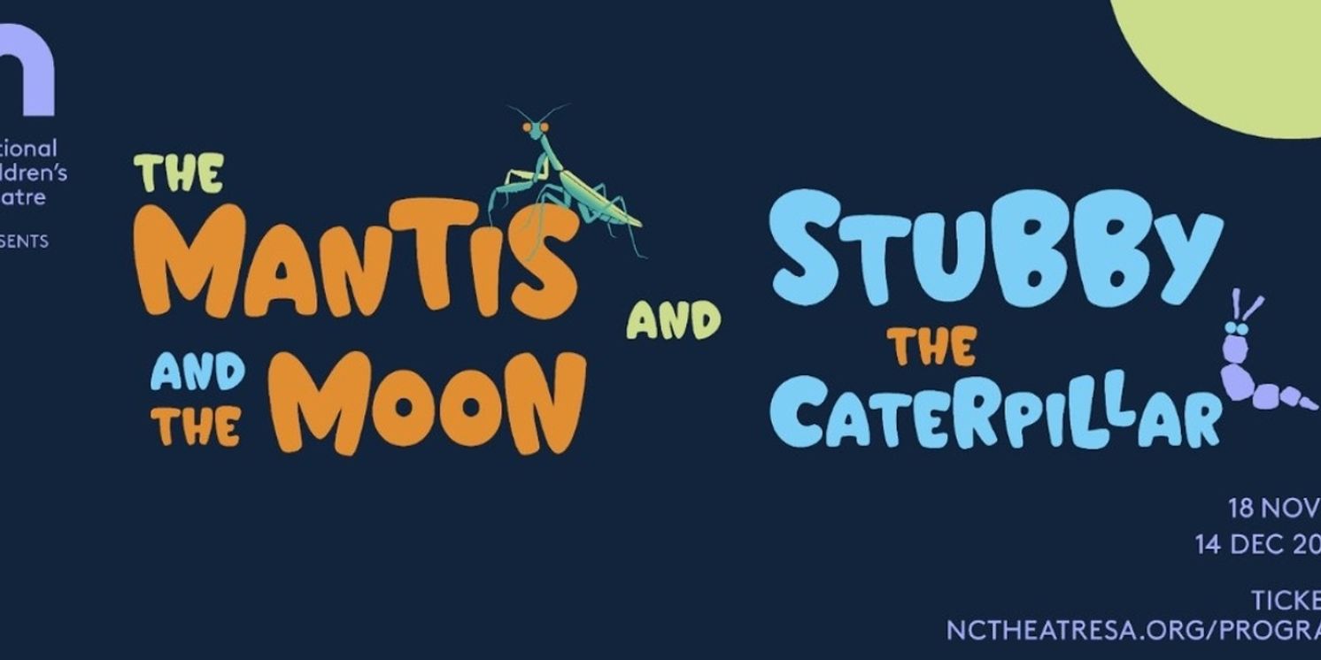 THE MANTIS AND THE MOON and STUBBY THE CATERPILLAR Come to National Children’s Theatre  Image
