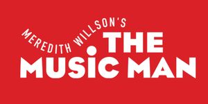 THE MUSIC MAN to Play Ahmanson Theatre This Fall