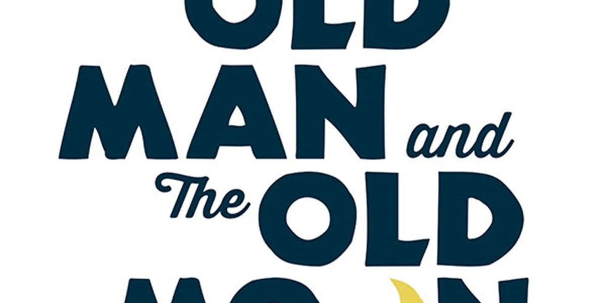 THE OLD MAN AND THE OLD MOON Comes to South Coast Repertory Next Month