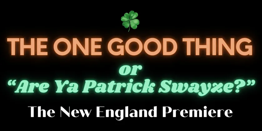 THE ONE GOOD THING OR "ARE YA PATRICK SWAYZE?" New England Premiere is Coming to Seven Angels Theatre Photo