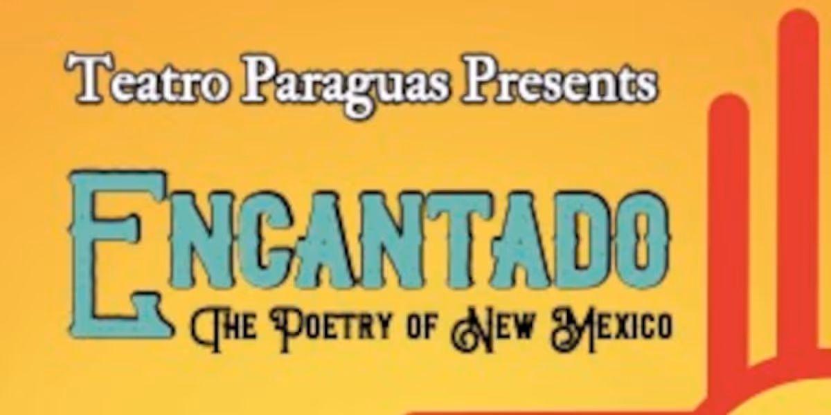 ENCANTADO: THE POETRY OF NEW MEXICO Comes to Teatro Paraguas
